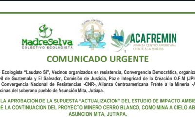 Comunicado: frente a la aprobación de la supuesta «actualización» del estudio de impacto ambiental que pretende la continuación del proyecto minero Cerro Blanco, como mina a cielo abierto en Asunción Mita